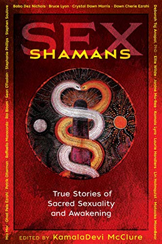 Sex Shamans: True Stories of Sacred Sexuality and Awakening