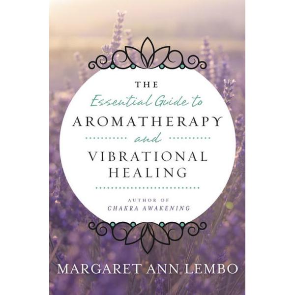 Essential Guide to Aromatherapy and Vibrational Healing