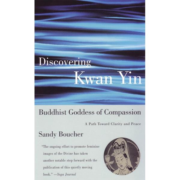 Discovering Kwan Yin, Buddhist Goddess of Compassion
