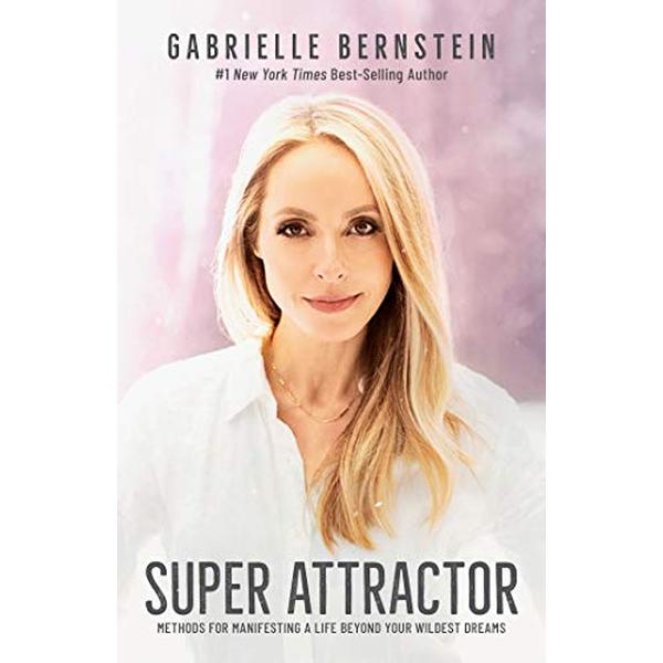 Super Attractor: Methods for Manifesting a Life beyond Your Wildest Dreams
