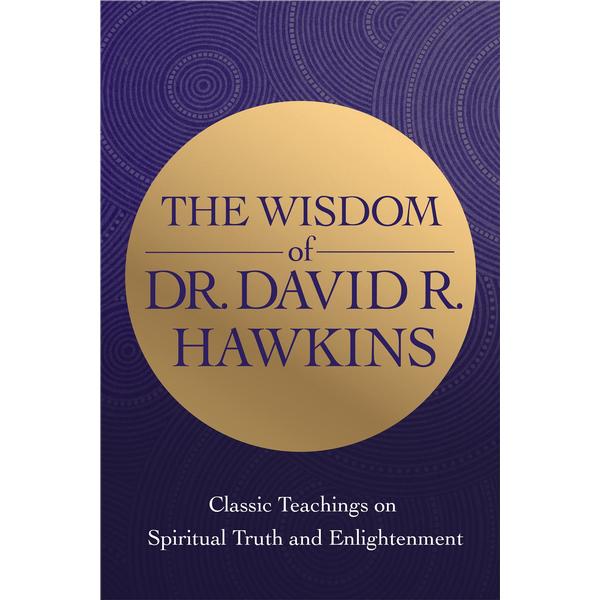 Wisdom of Dr. David R. Hawkins