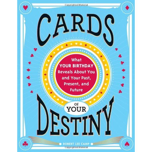 Cards of Your Destiny: What Your Birthday Reveals About You and Your Past, Present, and Future