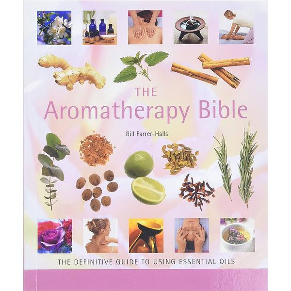 Aromatherapy Bible : The Definitive Guide To Using