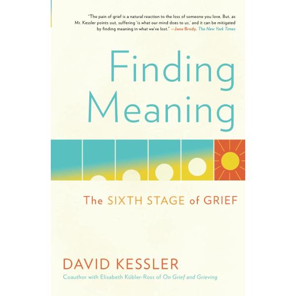 Finding Meaning: The Sixth Stage of Grief