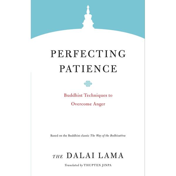 Perfecting Patience: Buddhist Techniques to Overcome Anger