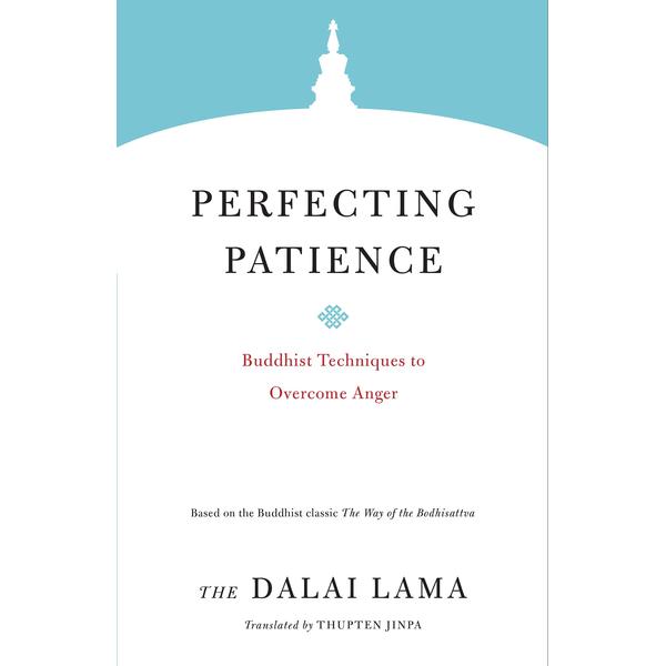 Perfecting Patience: Buddhist Techniques to Overcome Anger