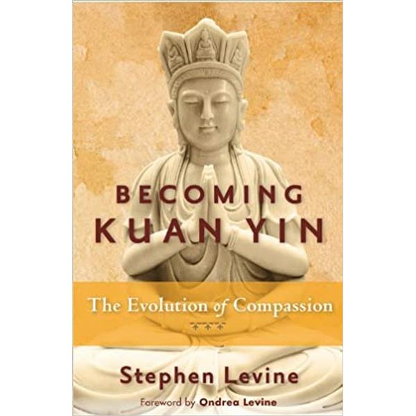 Becoming Kuan Yin : The Evolution of Compassion