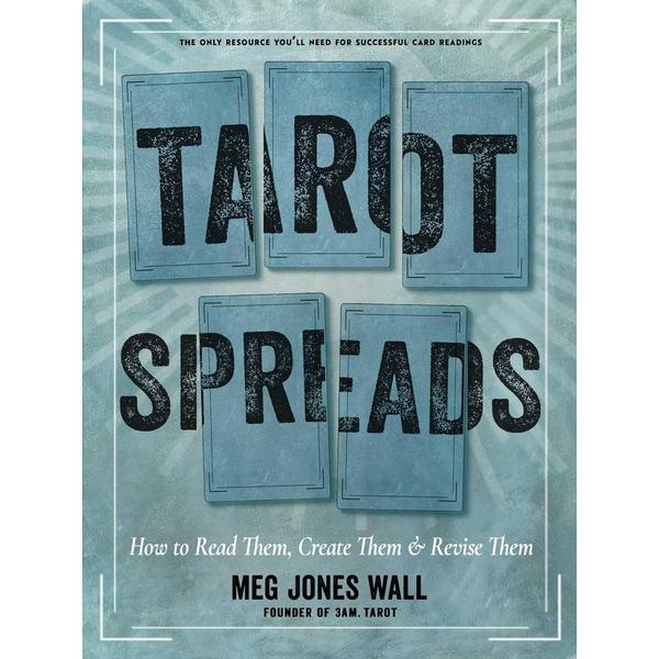 Tarot Spreads: How to Read, Create & Revise Them