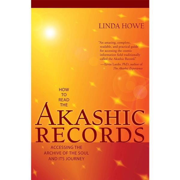How to Read the Akashic Records: Accessing the Archive of the Soul and Its Journey