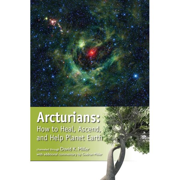 Arcturians: How to Heal, Ascend, and Help Planet Earth