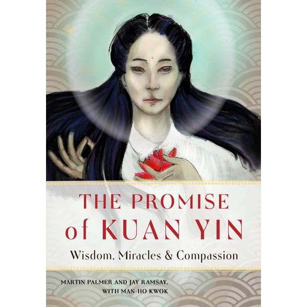 Promise of Kuan Yin: Wisdom, Miracles, & Compassion