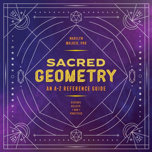 Sacred Geometry: An A-Z Reference Guide