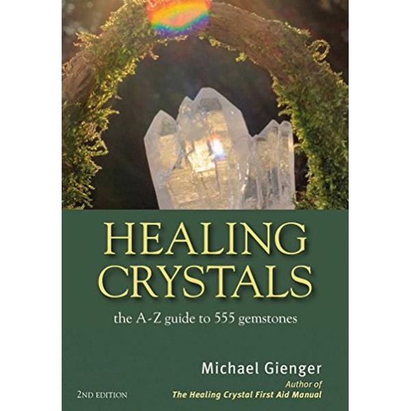 Healing Crystals: The A-Z Guide to 555 Gemstones