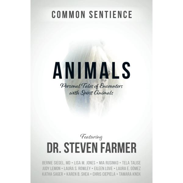 Animals: Personal Tales of Encounters with Spirit Animals (Common Sentience)