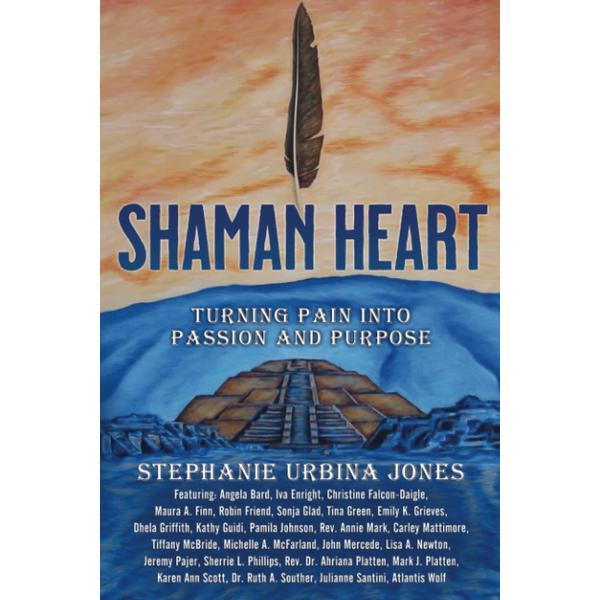 Shaman Heart: Pain into Purpose
