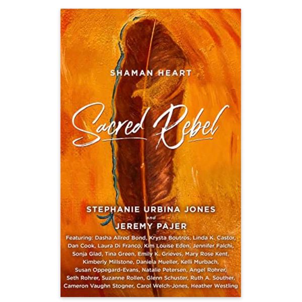 Shaman Heart: Sacred Rebel