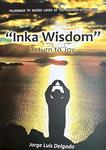 Inka Wisdom: Return to Joy