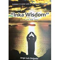 Inka Wisdom: Return to Joy