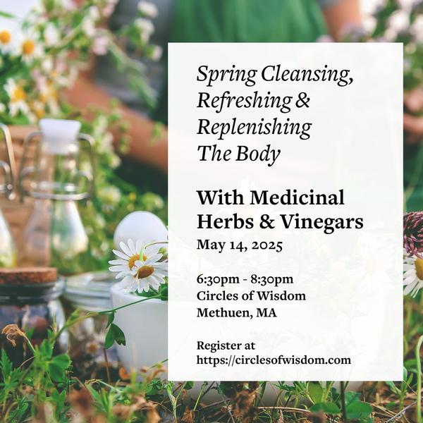 Spring Cleansing, Refreshing & Rejuvenating the Body with Medicinal Herbs & Vinegars