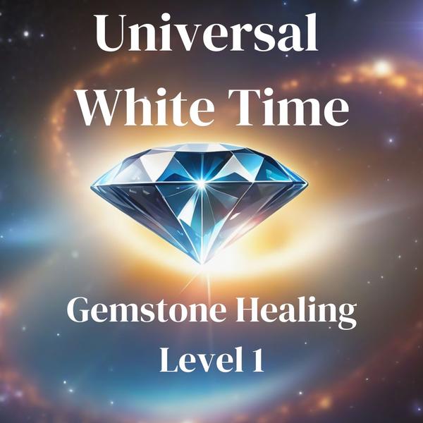 Universal White Time Gemstone Healing: Level I