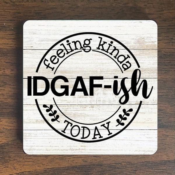 Feeling Kinda IDGAF-ish Magnet