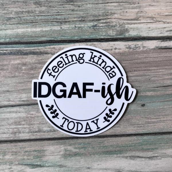 Feeling Kinda IDGAF-ish Sticker