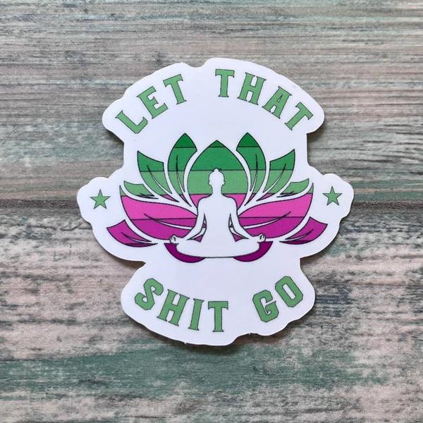 Let That Sh*t Go Sticker