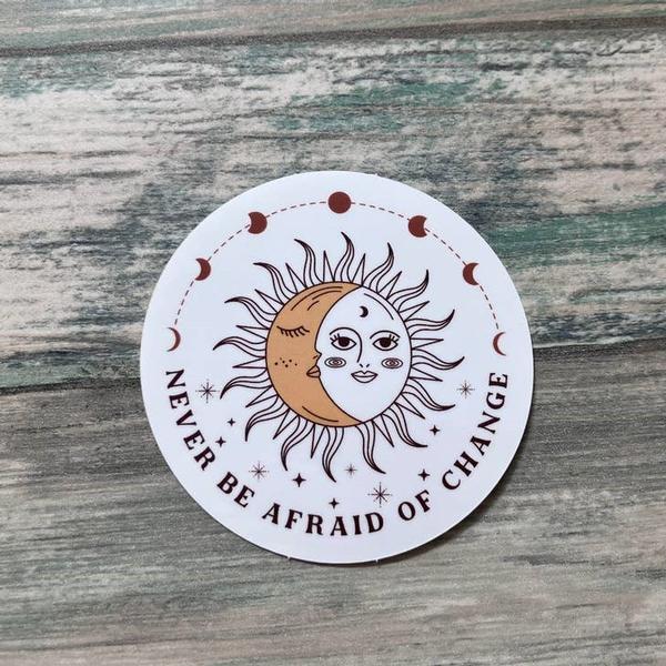 Never be Afraid of Change Sticker